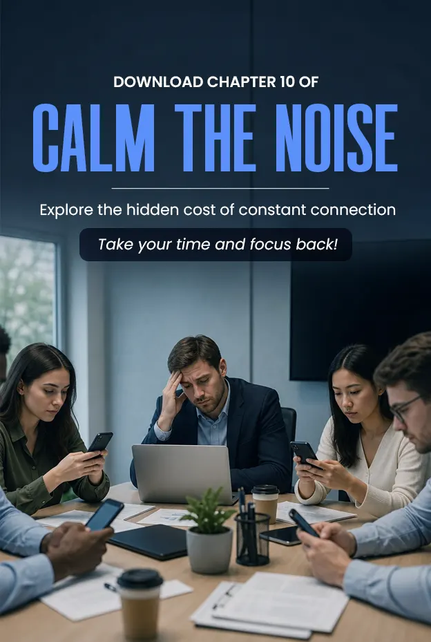 Download Chapter 10 of Calm the Noise — explore the hidden cost of constant connection
