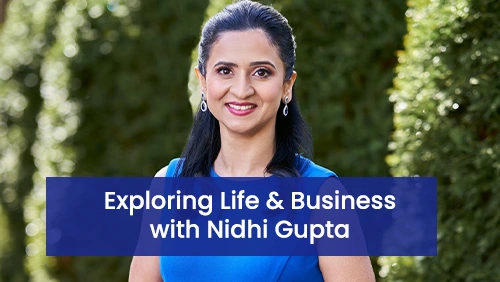 Exploring Life & Business with Nidhi Gupta